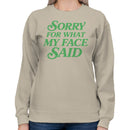 Sorry For What My Face Said Women's Sweatshirt