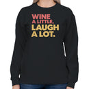 Wine a Little, Laugh a Lot Quote Women's Sweatshirt