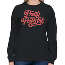 Pretty and Powerful Quote Women's Sweatshirt