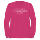 Coffee First Everything Else Later Women's Sweatshirt