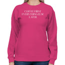 Coffee First Everything Else Later Women's Sweatshirt