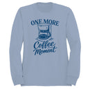 One More Coffee Moment Quote Art Women's Sweatshirt
