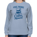 One More Coffee Moment Quote Art Women's Sweatshirt
