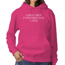 Coffee First Everything Else Later Women's Hoodie