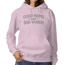 Good Moms Say Bad Words Humor Quote Women's Hoodie