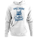 One More Coffee Moment Quote Women's Hoodie