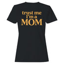 Trust Me I’m a Mom Quote Women's T-shirt