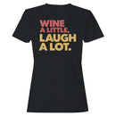 Wine a Little, Laugh a Lot Quote Women's T-shirt