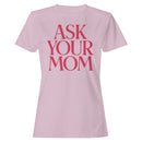 Ask Your Mom Funny Bold Quote Women's T-shirt