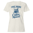 One More Coffee Moment Quote Women's T-shirt