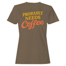 Probably Needs Coffee Funny Quote Women's T-shirt