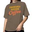 Probably Needs Coffee Funny Quote Women's T-shirt