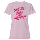 My Vibe Is Mind Your Business Quote Women's T-shirt