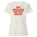 Not Available For That Energy Quote Women's T-shirt