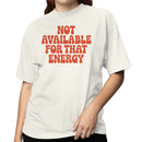 Not Available For That Energy Quote Women's T-shirt