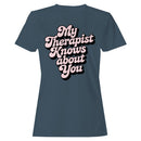 My Therapist Knows About You Quote Women's T-shirt