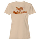 Pretty & Problematic Retro Quote Women's T-shirt