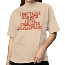 I Don't Have Bad Days Character Development Women's T-shirt