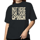 Not Here For Your Opinion Quote Women's T-shirt