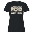 Confidently Wrong About Everything Quote Women's T-shirt