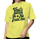 That's Gonna Be a No From Me Quote Women's T-shirt