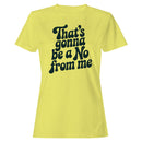 That's Gonna Be a No From Me Quote Women's T-shirt