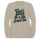 That's Gonna Be a No From Me Quote Women's Sweatshirt