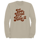 Too Tired to Fake It Retro Quote Women's Sweatshirt
