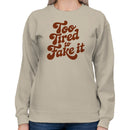 Too Tired to Fake It Retro Quote Women's Sweatshirt