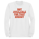 Not Available For That Energy Quote Women's Sweatshirt
