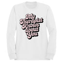My Therapist Knows About You Quote Women's Sweatshirt