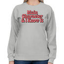 Main Character & I Know It Quote Women's Sweatshirt