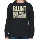 Blunt But Well Intentioned Quote Women's Sweatshirt