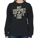 Not Everyone’s Cup of Tea Quote Women's Sweatshirt