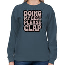 Doing My Best Please Clap Quote Women's Sweatshirt