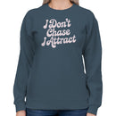 I Don’t Chase I Attract Quote Women's Sweatshirt