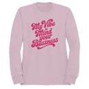 My Vibe Is Mind Your Business Quote Women's Sweatshirt