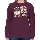 Hot Mess With Good Intentions Quote Women's Sweatshirt