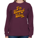 I'm Booked & Busy Quote Women's Sweatshirt