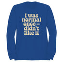 I Was Normal Once Didn’t Like It Women's Sweatshirt