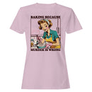 Baking Because Murder Is Wrong Women's T-shirt