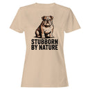 Stubborn By Nature Bulldog Women's T-shirt