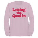 Letting the Good In Women's Sweatshirt