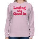 Letting the Good In Women's Sweatshirt