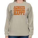 Always Choosing Happy Women's Sweatshirt