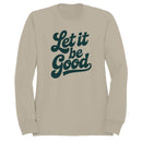Let It Be Good Inspirational Women's Sweatshirt
