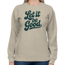 Let It Be Good Inspirational Women's Sweatshirt