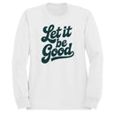 Let It Be Good Inspirational Women's Sweatshirt