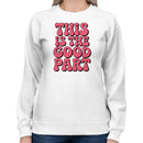 This Is The Good Part Women's Sweatshirt