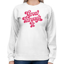 Grow Through It Motivational Women's Sweatshirt